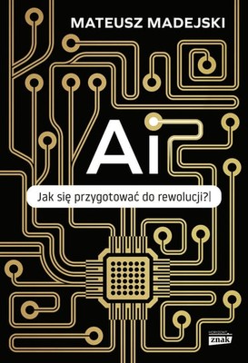 Mateusz Madejski - AI. Jak się przygotować do rewolucji?