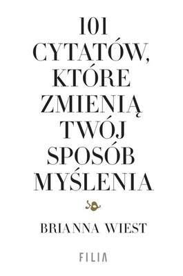 Brianna Wiest - 101 cytatów, które zmienią twój sposób myślenia