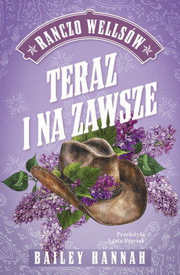 Bailey Hannah - Teraz i na zawsze. Ranczo Wellsów. Tom1