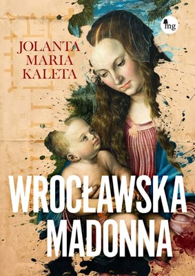Jolanta Maria Kaleta - Wrocławska Madonna