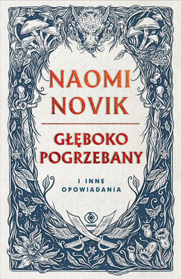 Naomi Novik - Głęboko pogrzebany i inne opowiadania