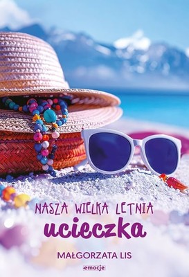 Małgorzata Lis - Nasza wielka letnia ucieczka