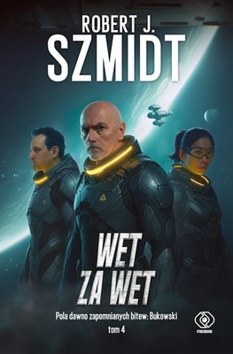 Robert J. Szmidt - Wet za wet. Pola dawno zapomnianych bitew: Bukowski. Tom 4
