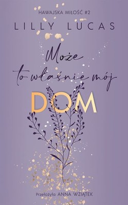 Lilly Lucas - Może to właśnie mój dom. Hawajska miłość. Tom 2