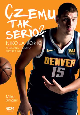Mike Singer - Czemu tak serio? Nikola Jokić. Nieznana historia mistrza NBA / Mike Singer - Why So Serious? The Untold Story Of NBA Champion Nikola Jokic