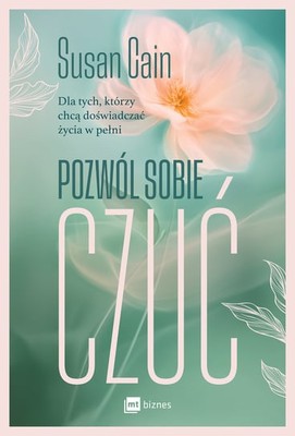 Susan Cain - Pozwól sobie czuć