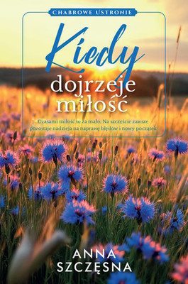 Anna Szczęsna - Kiedy dojrzeje miłość