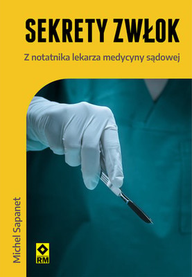 Michel Sapanet - Sekrety zwłok. Z notatnika lekarza medycyny sądowej