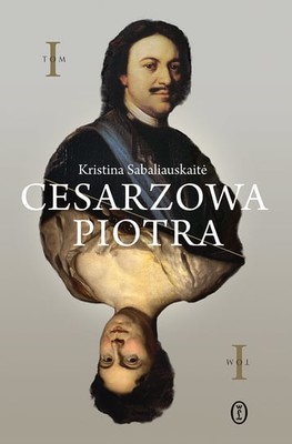 Kristina Sabaliauskaitė - Cesarzowa Piotra. Tom 1