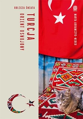 Marta Abramczyk-Weder - Turcja. Orient oswojony. Oblicza świata