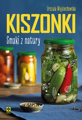 Urszula Wojciechowska - Kiszonki. Smaki z natury