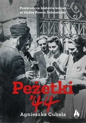Agnieszka Cubała - Peżetki'44 Powstańcze historie kobiet ze służby Pomoc Żołnierzowi