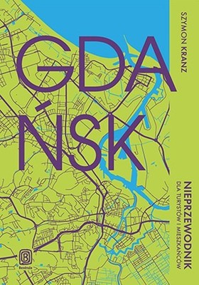Szymon Kranz - Gdańsk. Nieprzewodnik dla turystów i mieszkańców