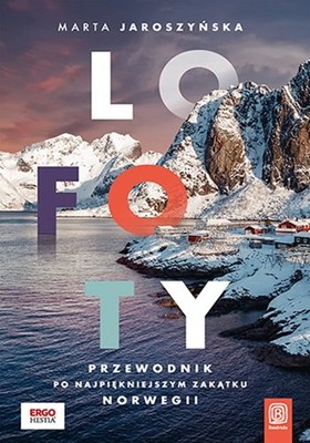 Marta Jaroszyńska - Lofoty. Przewodnik po najpiękniejszym zakątku Norwegii