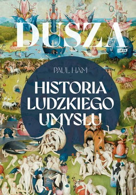 Paul Ham - Dusza. Historia ludzkiego umysłu