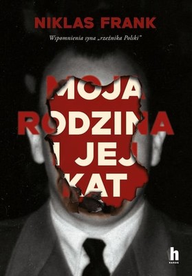 Niklas Frank - Moja rodzina i jej kat. Wspomnienia syna rzeźnika Polski