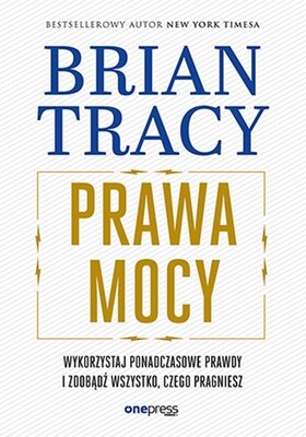 Brian Tracy - Prawa mocy. Wykorzystaj ponadczasowe prawdy i zdobądź wszystko, czego pragniesz