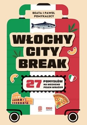 Beata Pomykalska - Włochy city break. 27 pomysłów na weekend pełen wrażeń