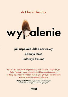 Claire Plumbly - Wypalenie. Jak uspokoić układ nerwowy, obniżyć stres i uleczyć traumę