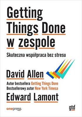David Allen - Getting Things Done w zespole. Skuteczna współpraca bez stresu