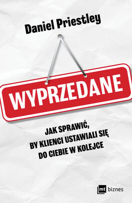 Daniel Priestley - Wyprzedane Jak sprawić, by klienci ustawiali się do ciebie w kolejce
