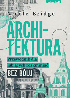 Nicole Bridge - Architektura. Przewodnik dla lubiących rozkminiać bez bólu