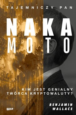 Benjamin Wallace - Tajemniczy pan Nakamoto. Kim jest genialny twórca kryptowaluty?