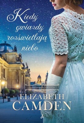 Elizabeth Camden - Kiedy gwiazdy rozświetlają. Kobiety ze Śródmieścia. Tom 2