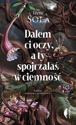 Irene Solà - Dałem ci oczy, a ty spojrzałaś w ciemność