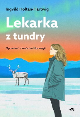 Ingvild Holtan-Hartwig - Lekarka z tundry. Opowieść z krańców Norwegii