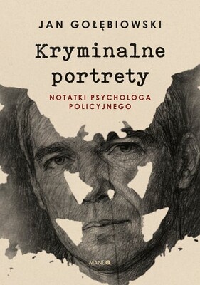 Jan Gołębiowski - Kryminalne portrety. Notatki psychologa policyjnego