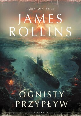 James Rollins - Ognisty przypływ / James Rollins - Tides of Fire