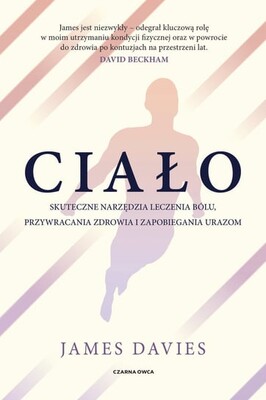 James Davies - Ciało. Proste techniki i strategie, żeby wyzdrowieć, zresetować się i odzyskać formę