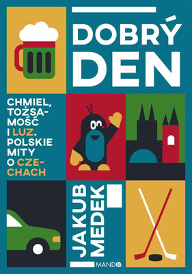Jakub Medek - Dobrý den. Chmiel, tożsamość i luz. Polskie mity o Czechach