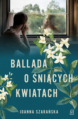 Joanna Szarańska - Ballada o śniących kwiatach