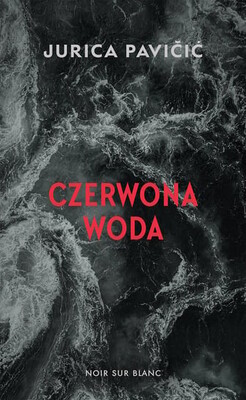 Jurica Pavičić - Czerwona woda / Jurica Pavičić - Crvena Voda