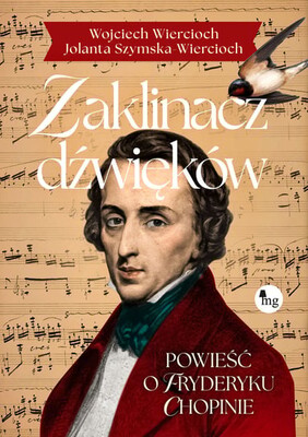 Jolanta Szymska-Wiercioch - Zaklinacz dźwięków. Powieść o Fryderyku Chopinie