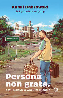 Kamil Dąbrowski - Persona non grata, czyli Sołtys w wielkim mieście