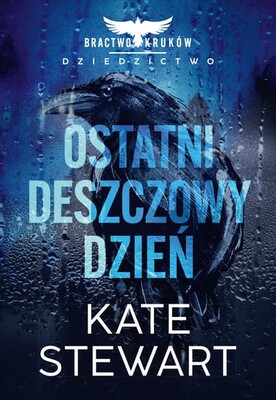 Kate Stewart - Ostatni deszczowy dzień. Bractwo Kruków. Dziedzictwo