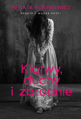 Renata Kuryłowicz - Klątwy, duchy i zbrodnie