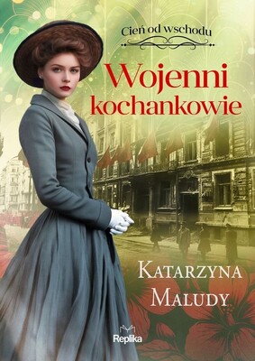 Katarzyna Maludy - Wojenni kochankowie. Cień od wschodu. Tom 3