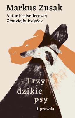 Markus Zusak - Trzy dzikie psy i prawda