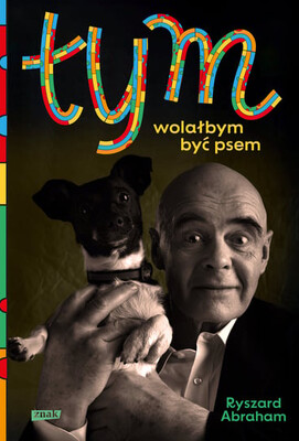 Ryszard Abraham - Tym. Wolałbym być psem