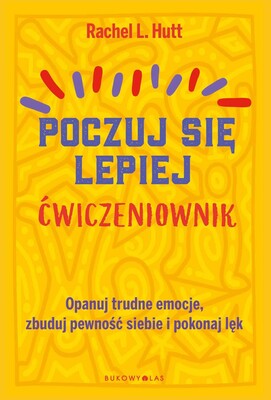 Rachel L. Hutt - Poczuj się lepiej. Ćwiczeniownik