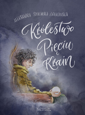 Aleksandra Srokowska-Ziółkowska - Królestwo Pięciu Krain