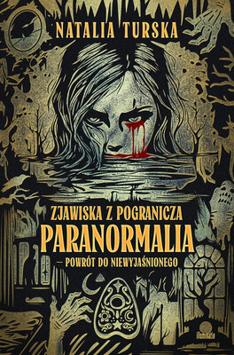 Natalia Turska - Zjawiska z pogranicza. Paranormalia - powrót do niewyjaśnionego