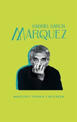 Gabriel García Márquez - Warsztaty pisania z mistrzem / Gabriel García Márquez - Como Se Cuenta Un Cuento Gabriel García Márquez - Warsztaty pisania z mistrzem / Gabriel García Márquez - Como Se Cuenta Un Cuento