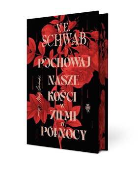 V. E. Schwab - Pochowaj nasze kości w ziemi o północy V. E. Schwab - Pochowaj nasze kości w ziemi o północy