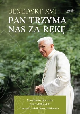 Benedykt XVI - Pan trzyma nas za rękę Benedykt XVI - Pan trzyma nas za rękę