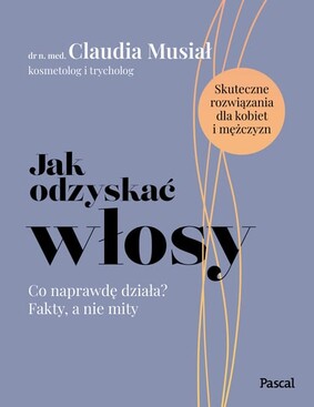 Claudia Musiał - Jak odzyskać włosy. Co naprawdę działa? Fakty, a nie mity